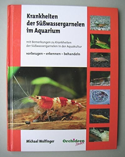 Weiß, Martina Aqua-Tropica 3000378731 Krankheiten der Süßwassergarnelen im Aquarium: Mit Bemerkungen in der Aquakultur, vorbeugen - erkennen - behandeln