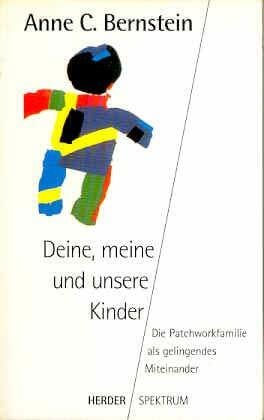 Bernstein, Anne C. Deine, meine und unsere Kinder. Die Patchworkfamilie als gelingendes Miteinander