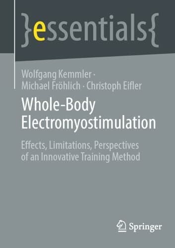 Fröhlich, Michael Whole-Body Electromyostimulation: Effects, Limitations, Perspectives of an Innovative Training Method (essentials)