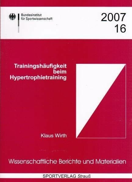 Wirth, Klaus Trainingshäufigkeit beim Hypertrophietraining (Wissenschaftliche Berichte und Materialien des Bundesinstituts für Sportwissenschaft)