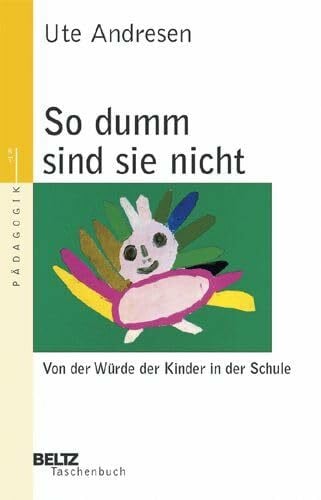 Andresen, Ute So dumm sind sie nicht: Von der Würde der Kinder in der Schule (Beltz Taschenbuch / Pädagogik)