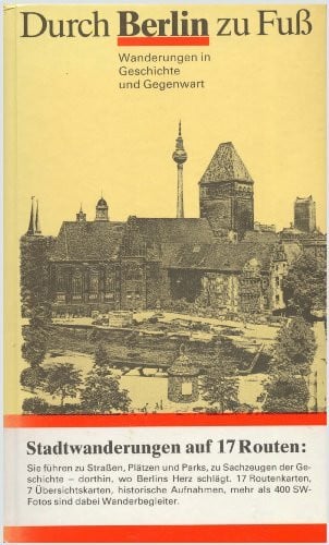 Hans Prang und Horst GÃ¼nter Kleinschmidt: Durch Berlin zu Fuss: Stadtwanderungen auf 17 Routen. Wanderungen in Geschichte und Gegenwart
