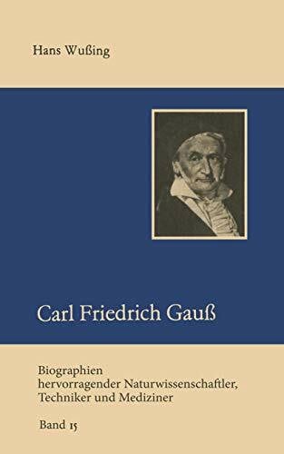 Wussing, Hans Carl Friedrich Gauß (Biographien hevorragender Naturwissenschaftler, Techniker und Mediziner) (Biographien hevorragender Naturwissenschaftler, Techniker und Mediziner, 15, Band 15)