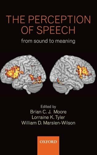 Moore, Brian The Perception of Speech: From Sound to Meaning (Philosophical Transactions of the Royal Society B)