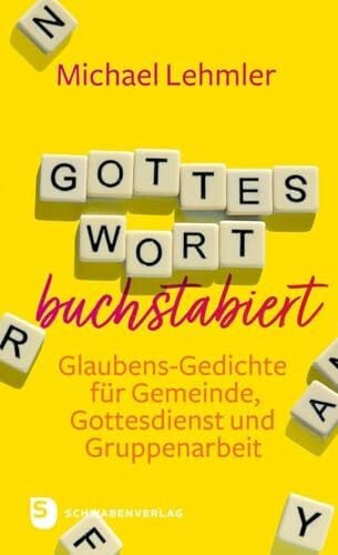 Lehmler, Michael Gottes Wort buchstabiert: Glaubens-Gedichte für Gemeinde, Gottesdienst und Gruppenarbeit