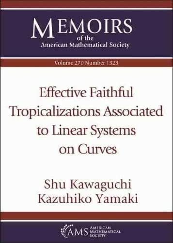 Yamaki, Kazuhiko Effective Faithful Tropicalizations Associated to Linear Systems on Curves (Memoirs of the American Mathematical Society, 270)