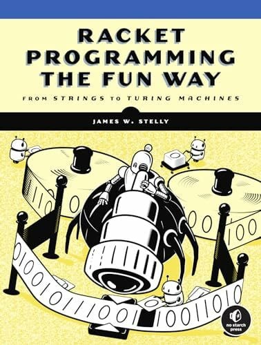 Stelly, James. W. Racket Programming the Fun Way: From Strings to Turing Machines