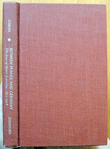 Caron, Vicki Between France and Germany: The Jews of Alsace-Lorraine, 1871-1918
