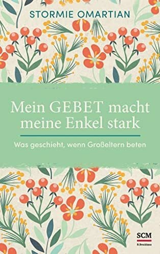 Omartian, Stormie Mein Gebet macht meine Enkel stark: Was geschieht, wenn Großeltern beten