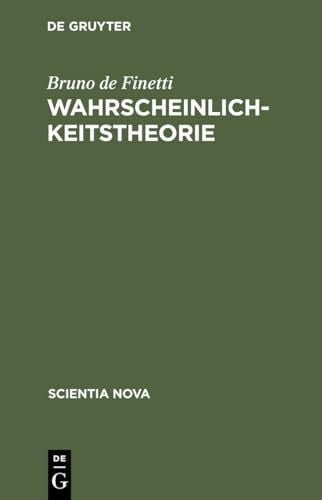 Finetti, Bruno de Wahrscheinlichkeitstheorie: Einführende Synthese mit kritischem Anhang (Scientia Nova)