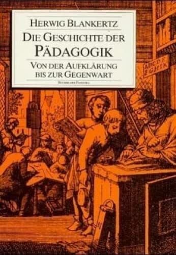 Blankertz, Herwig Die Geschichte der Pädagogik: Von der Aufklärung bis zur Gegenwart