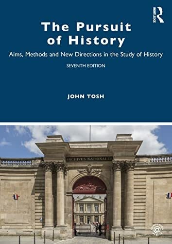Tosh, John The Pursuit of History: Aims, Methods and New Directions in the Study of History