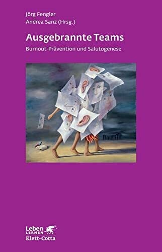 Sanz, Andrea Ausgebrannte Teams (Leben Lernen, Bd. 235): Burnout-Prävention und Salutogenese
