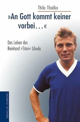 Thielke, Thilo An Gott kommt keiner vorbei…: Das Leben des Reinhard Stan Libuda