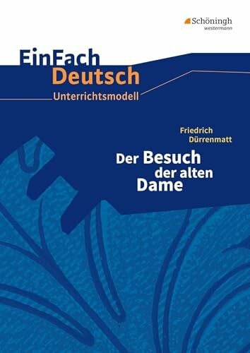Köster, Kirsten EinFach Deutsch Unterrichtsmodelle: Friedrich Dürrenmatt: Der Besuch der alten Dame: Gymnasiale Oberstufe