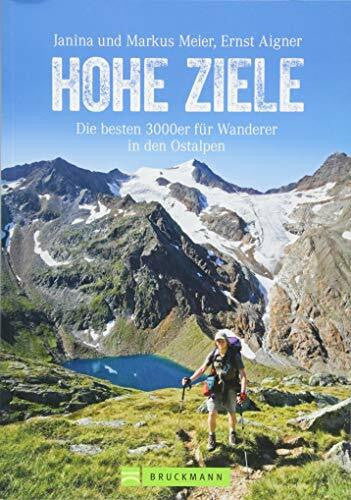 Aigner, Ernst Hohe Ziele. Die besten 3000er für Wanderer in den Ostalpen. Wanderführer: die schönsten 3000er auf einfachen Wegen besteigen. Tourenführer: mit ... ... Tourensteckbriefen und Karten.