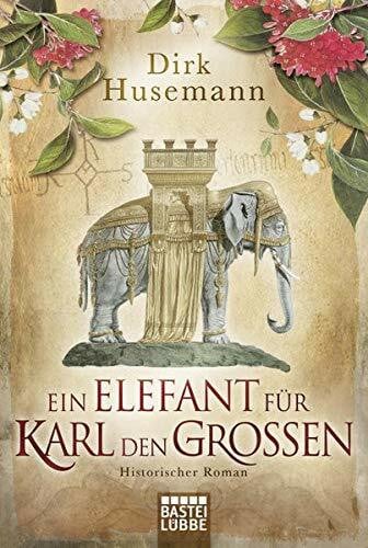 Husemann, Dirk Ein Elefant für Karl den Großen: Historischer Roman