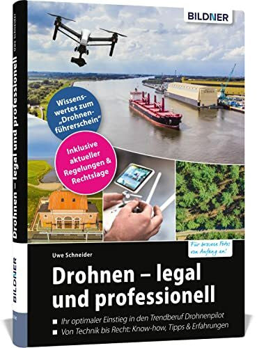 Schneider, Uwe Drohnen - legal und professionell: Für bessere Fotos von Anfang an!. Ihr optimaler Einstieg in den Trendberuf Drohnenpilot. Von Technik bis Recht: ... Wissenswertes zum 'Drohnenführerschein'