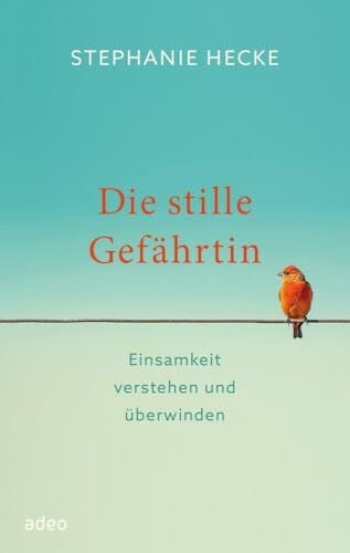Hecke, Stephanie Die stille Gefährtin: Einsamkeit verstehen und überwinden