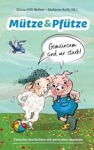 Kolb, Stefanie Mütze & Pfütze - Gemeinsam sind wir stark: Tierische Geschichten mit wertvollen Impulsen