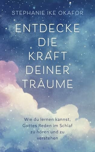 Hübsch, Renate Entdecke die Kraft deiner Träume: Wie du lernen kannst, Gottes Reden im Schlaf zu hören und zu verstehen