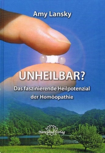 Lansky, Amy L UNHEILBAR?: Das faszinierende Heilpotenzial der Homöopathie