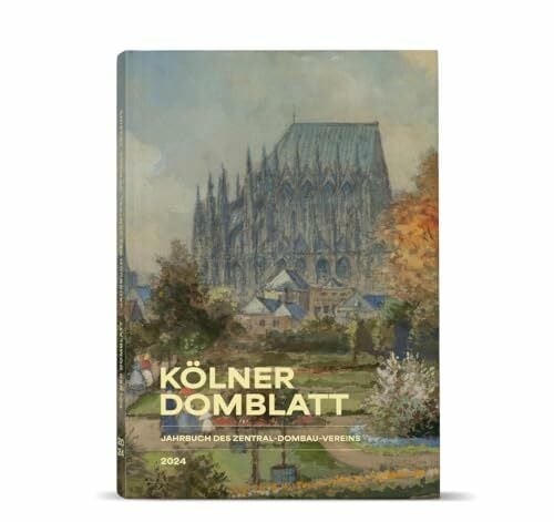 Zentral-Dombau-Verein Kölner Domblatt 2024: Jahrbuch des Zentral-Dombau-Vereins zu Köln (Kölner Domblatt: Jahrbuch des Zentral-Dombau-Vereins)