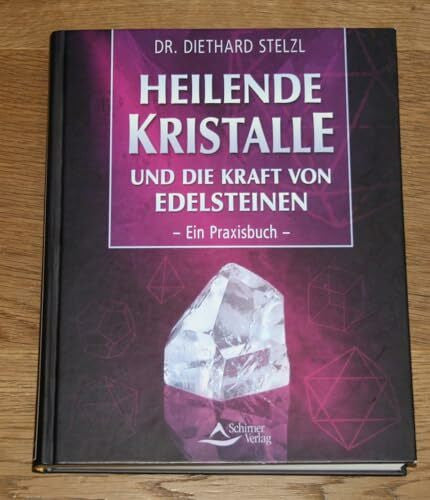 Stelzl, Diethard Heilende Kristalle und die Kraft von Edelsteinen: Ein Praxisbuch