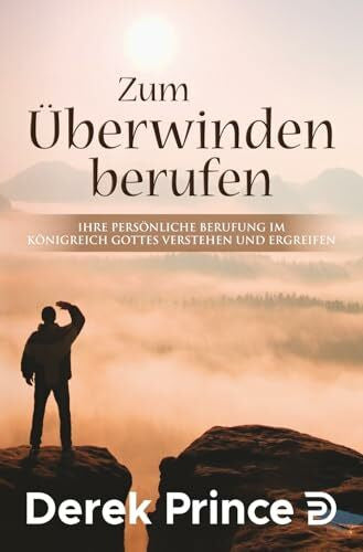 Prince, Derek Zum Überwinden berufen: Ihre persönliche Berufung im Königreich Gottes verstehen und Ergreifen