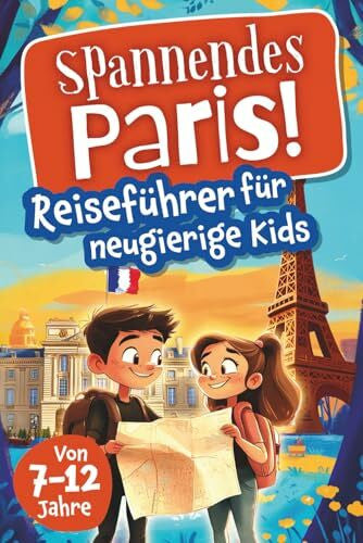 Lichter, Angelina Spannendes Paris! Reiseführer für neugierige Kids: Voller Abenteuer, kniffliger Rätsel, vielseitigen Touren, Sehenswürdigkeiten und Geheimtipps (Spannende Städte! – Reiseführer für neugierige Kids)