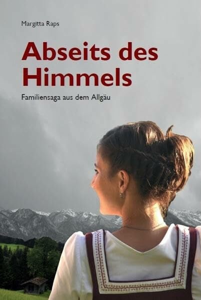 Raps, Margitta Abseits des Himmels: Familiensaga aus dem Allgäu, Band 1