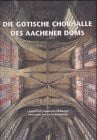 Heckner, Ulrike Die gotische Chorhalle des Aachener Doms: Baugeschichte – Bauforschung - Sanierung
