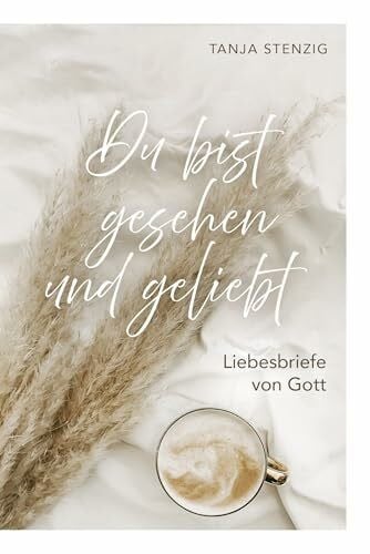Stenzig, Tanja Du bist gesehen und geliebt: Liebesbriefe von Gott