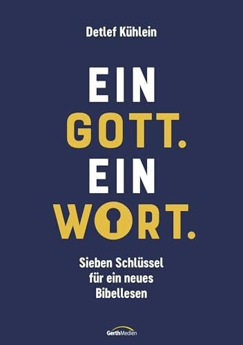 Kühlein, Detlef Ein Gott. Ein Wort.: Sieben Schlüssel für ein neues Bibellesen