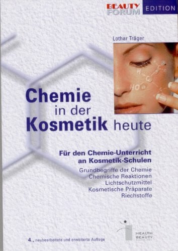 Träger, Lothar Chemie in der Kosmetik heute: Für den Chemie-Unterricht an Kosmetik-Schulen