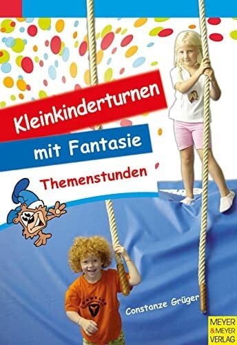 Grüger, Constanze Kleinkinderturnen: Themenstunden mit Fantasie10 Modellstunden für das Kinderturnen mit 3-6-jährigen Kindern: Themenstunden mit Fantasie10 ... für das Kinderturnen mit 3-6-jährigen Kindern