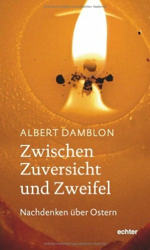 Albert Damblon Zwischen Zuversicht und Zweifel: Nachdenken über Ostern