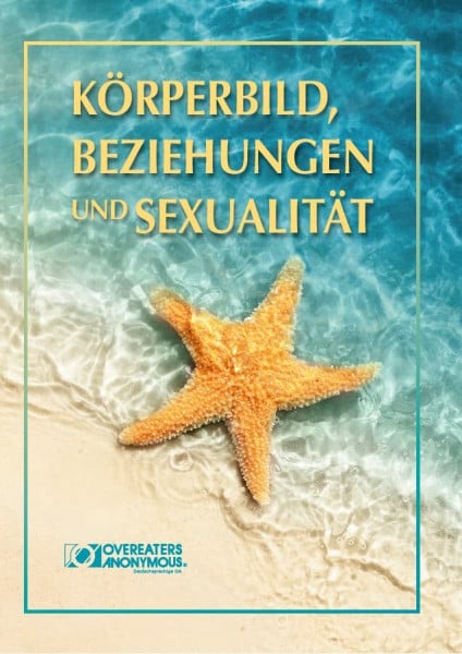 Overeaters Anonymous Deutschland Interessengemeinschaft e.V. Körperbild, Beziehungen und Sexualität