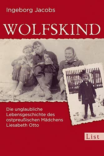 Jacobs, Ingeborg Wolfskind: Die unglaubliche Lebensgeschichte des ostpreußischen Mädchens Liesabeth Otto | Ein Schicksalsroman über Flucht, Überleben und Hoffnung. Für ... Zeitgeschichte hautnah erleben möchten. (0)