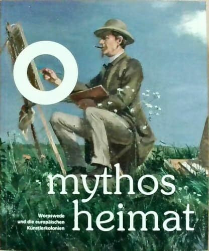 Niedersächsisches Landesmuseum Hannover Mythos Heimat: Worpswede und die europäischen Künstlerkolonien