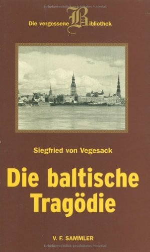 Vegesack, Siegfried von Die Baltische Tragödie; Eine Romantrilogie