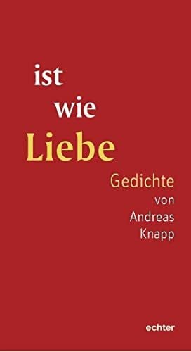 Knapp, Andreas ist wie Liebe: Gedichte von Andreas Knapp