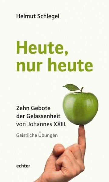 Helmut Schlegel Heute, nur heute: Zehn Gebote der Gelassenheit von Johannes XXIII