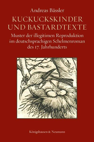 Bässler, Andreas Kuckuckskinder und Bastardtexte: Muster der illegitimen Reproduktion im deutschsprachigen Schelmenroman des 17. Jahrhunderts