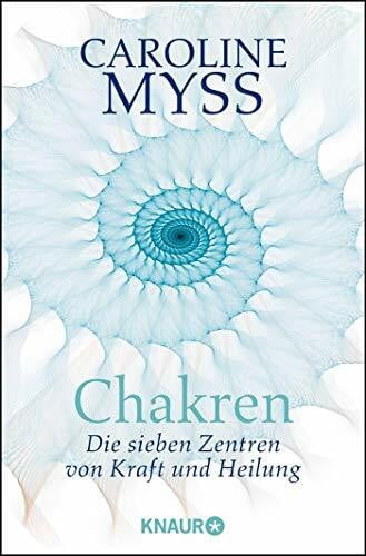 Myss, Caroline Chakren - die sieben Zentren von Kraft und Heilung