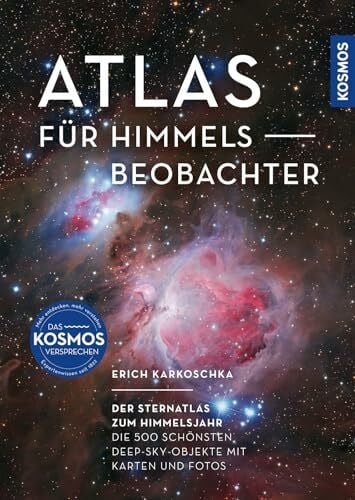 Karkoschka, Erich Atlas für Himmelsbeobachter: Der Sternatlas zum Himmelsjahr -- Die 500 schönsten Deep-Sky-Objekte mit Karten und Fotos. Galaxien, Sternhaufen und Gasnebel beobachten.