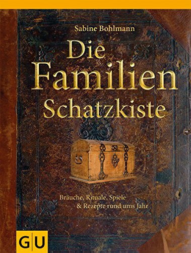 Bohlmann, Sabine Die Familienschatzkiste: Bräuche, Rituale, Spiele & Rezepte rund ums Jahr