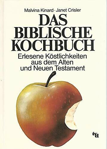 Kösling, Luise Das biblische Kochbuch: Erlesene Köstlichkeiten aus dem Alten und Neuen Testament