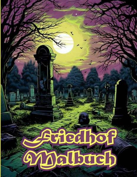 Greve, Naïm Friedhof Malbuch: Mystische Malvorlagen für entspannenden Malspaß