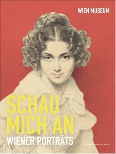 Lindinger, Michaela Schau mich an: Wiener Portraits: Wiener Porträts. Katalog zur Ausstellung im Wien Museum Hermesvilla, 2006/2007
